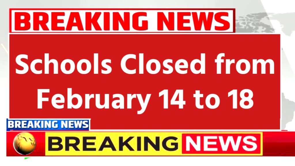 Schools Closed from Feb 14 to 18