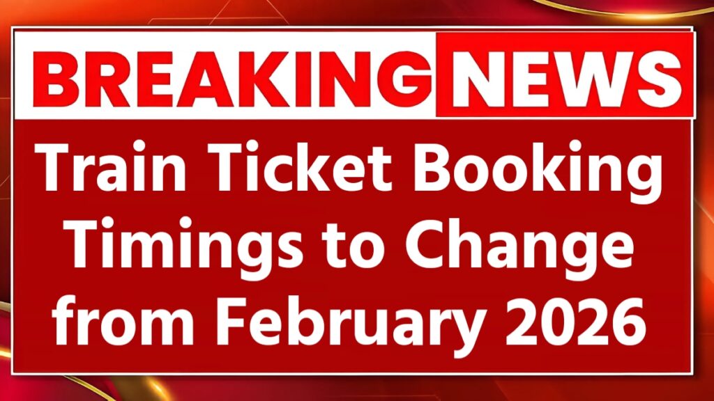 Train Ticket Booking Timings to Change from February 2026